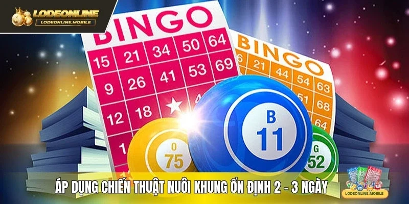 Áp dụng chiến thuật nuôi khung ổn định 2 - 3 ngày